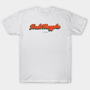 Fresh Maggots T-Shirt